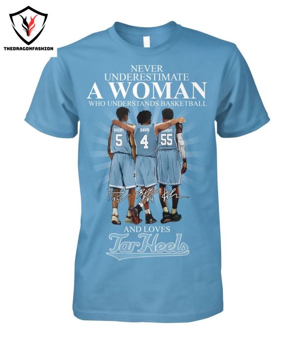 Never Underestimate A Woman Who Undersatand Basketball And Love North Carolina Tar Heels Signature T-Shirt