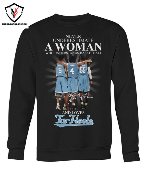 Never Underestimate A Woman Who Undersatand Basketball And Love North Carolina Tar Heels Signature T-Shirt