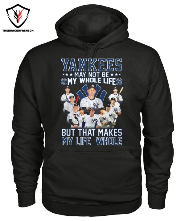 New York Yankees May Not Be My Whole Life But That Makes My Life Whole T-Shirt