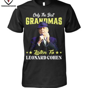 Only The Best Grandmas Listen To Leonard Cohen T-Shirt