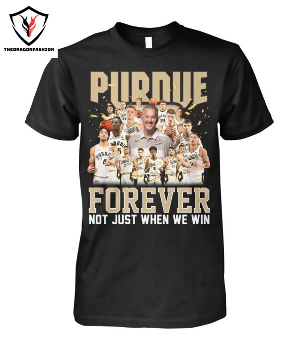 Purdue Boilermakers Men Basketball Forever Not Just When We Win T-Shirt