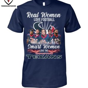 Real Women Love Football Smart Women Love The Houston Texans T-Shirt