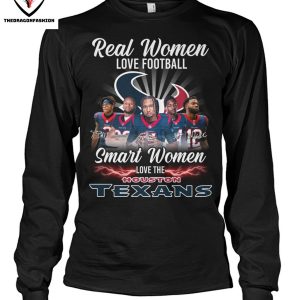 Real Women Love Football Smart Women Love The Houston Texans T-Shirt