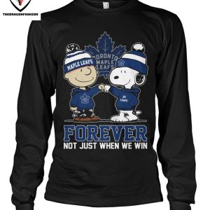 Toronto Maple Leafs Forever Not Just When We Win T-Shirt