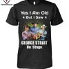 Yes I Am Old But I Saw Bob Seger On Stage Signature T-Shirt
