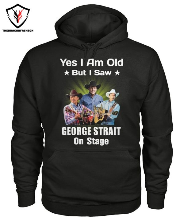 Yes I Am Old But I Saw George Strait On Stage T-Shirt