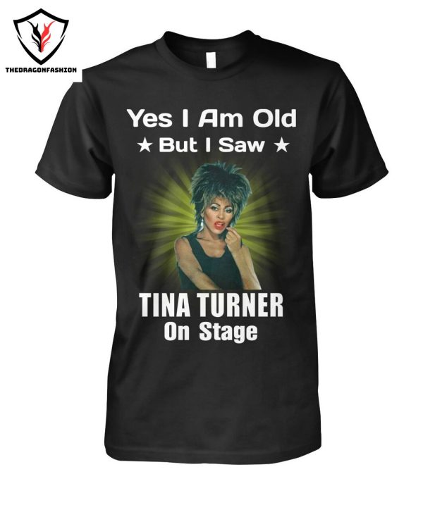 Yes I Am Old But I Saw Tina Turner On Stage T-Shirt