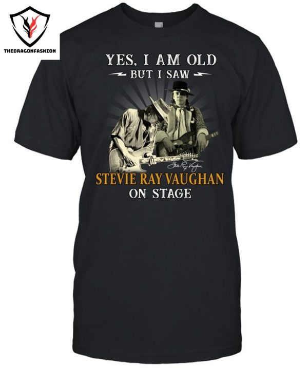 Yes I Old But I Saw Stevie Ray Vaughan On Stage T-Shirt