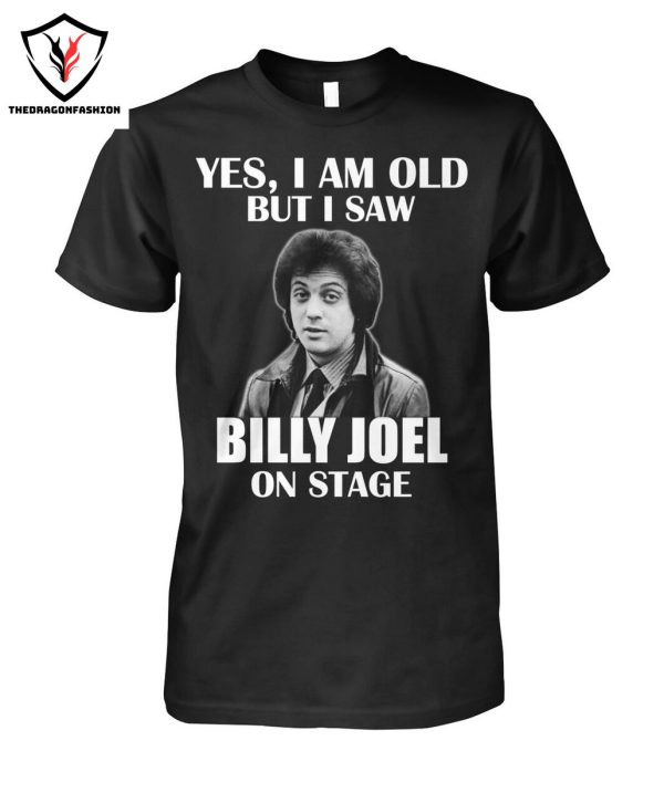 Yes Im Old But I Saw Billy Joel On Stage T-Shirt