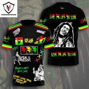 Bob Marley Live The life You Love Love The Life You Live Design 3D T-Shirt