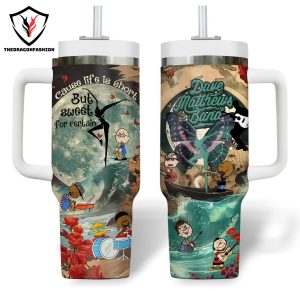 Dave Matthews Band Cause Life Is Short But Sweet For Certain Tumbler With Handle And Straw