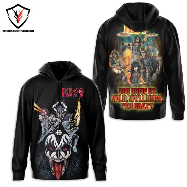 KISS – You Drive Us Wild, We ll Drive You Crazy Design Zip Hoodie