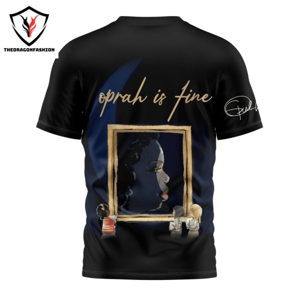 Oprah Winfrey – Oprah Is Fine Signature 3D T-Shirt