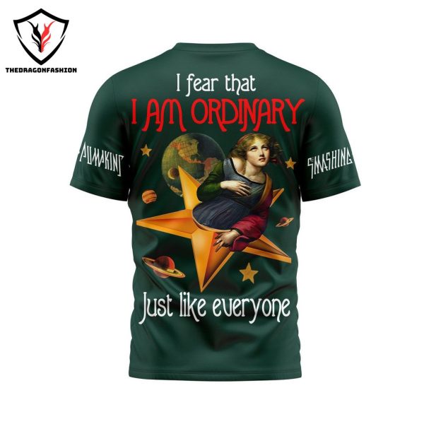 I Fear That I Am Ordinary Just Like Everyone – Smashing Pumpkins 3D T-Shirt