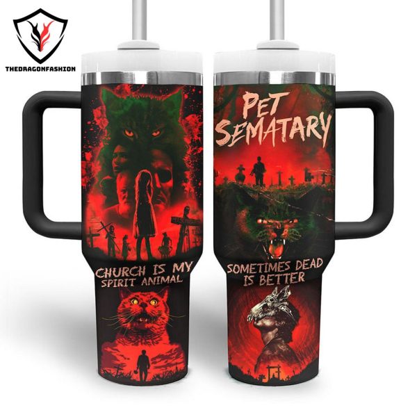 Pet Sematary Church Is My Spirit Animal – Sometimes Dead Is Better Tumbler With Handle And Straw