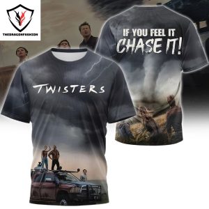 Twisters If You Feel It Chase It 3D T-Shirt