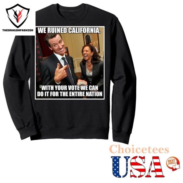 Kamala Harris We Ruined California With Your Vote We Can Do It For The Entire Nation Shirt