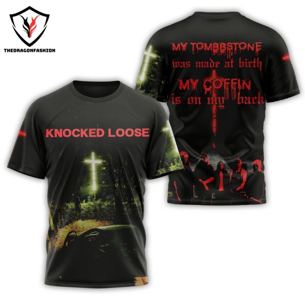 Knocked Loose – My Tombstone Was Made At Birth My Coffin Is On My Back 3D T-Shirt