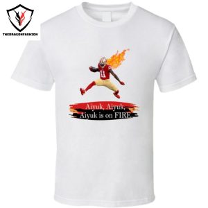 Brandon Aiyuk Aiyuk Is On Fire San Francisco Football Fan T- Shirt