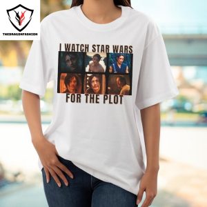 I Watch Star Wars For The Plot T-shirt