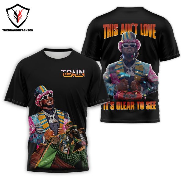 T-Pain This Aint Love It Olear To See 3D T-Shirt