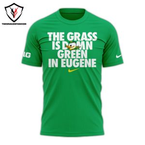 The Grass Is Damn Green In Eugene Oregon Ducks 3D T-Shirt