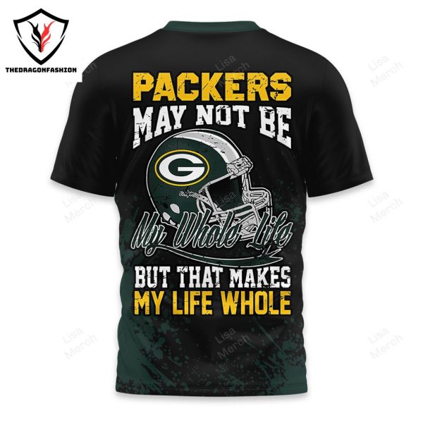 Green Bay Packers – Packers May Not Be My Whole Life But That Makes My Life Whole 3D T-Shirt