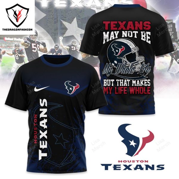 May Not Be My Whole Life But That Makes My Life Whole Houston Texans 3D T-Shirt