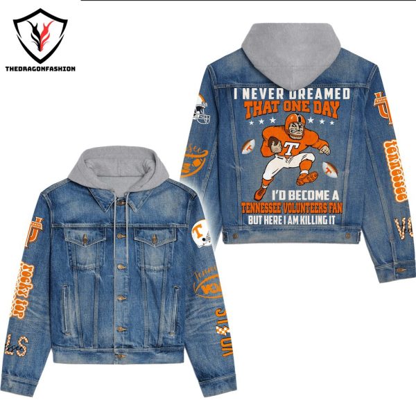 I Never Dreamed That One Day I D Become A Tennessee Volunteers Fan But Here I Am Killing It Hooded Denim Jacket