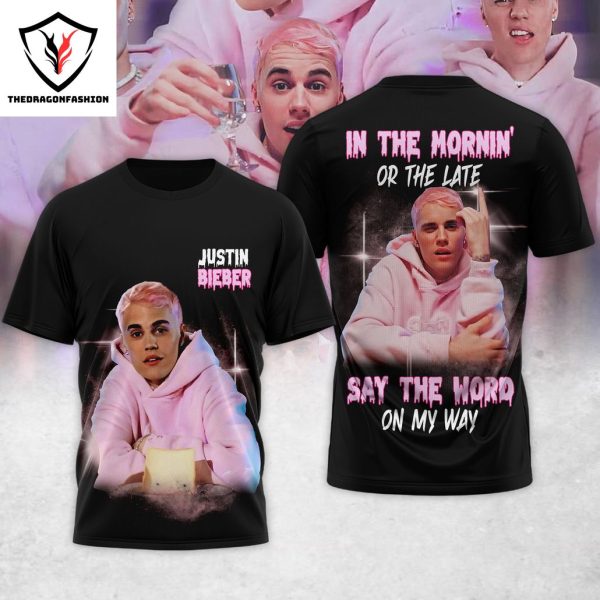 Justin Bieber – In The Mornin Or The Late Say The Word On My Way 3D T-Shirt