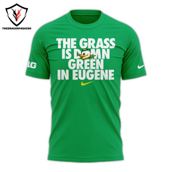 The Grass Is Damn Green In Eugene Oregon Ducks 3D T-Shirt