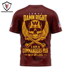 Damn Right I Am A Washington Commanders Fan Win Or Lose 3D T-Shirt