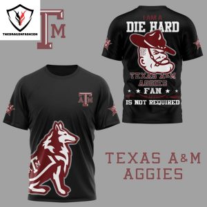 I Am A Die Hard Texas A&m Aggies Fan 3D T-Shirt – Black