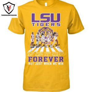 LSU Tigers Forever Not Just When We Win Signature Unisex T-Shirt