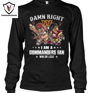 Damn Right I Am Washington Commanders  Fan Win Or Lose Unisex T-Shirt