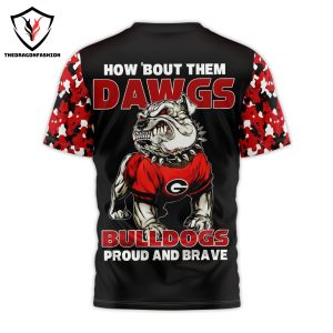 How About Them Dawgs Bulldogs Proud And Brave Georgia Bulldogs 3D T-Shirt