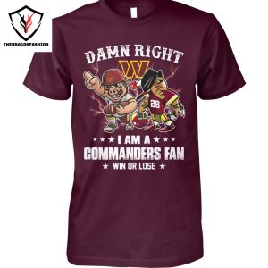 Damn Right I Am Washington Commanders  Fan Win Or Lose Unisex T-Shirt