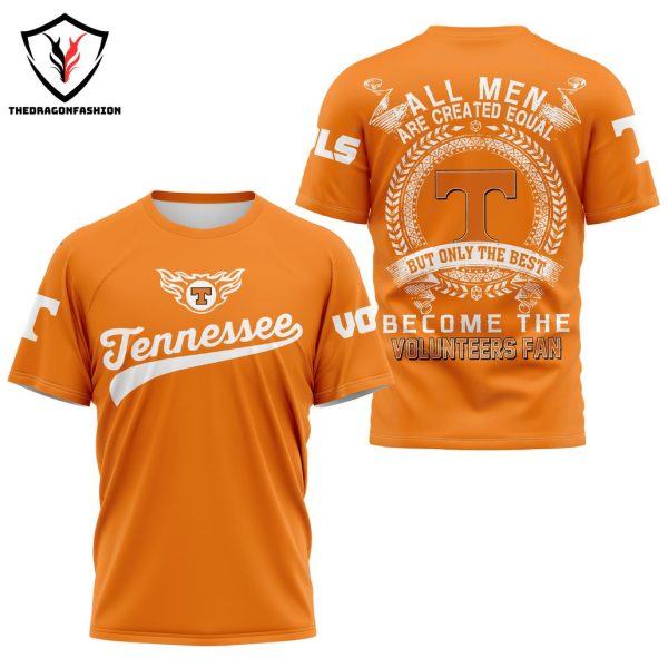 All Men Are Created Equal But Only The Best Become The Tennessee Volunteers Fan 3D T-Shirt