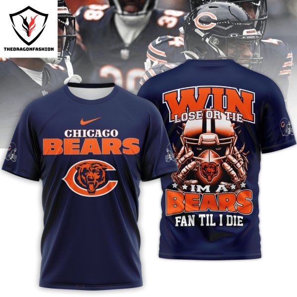 Chicago Bears Win Lose Or Tie – Im A Bears Fan Til I Die 3D T-Shirt