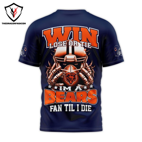 Chicago Bears Win Lose Or Tie – Im A Bears Fan Til I Die 3D T-Shirt