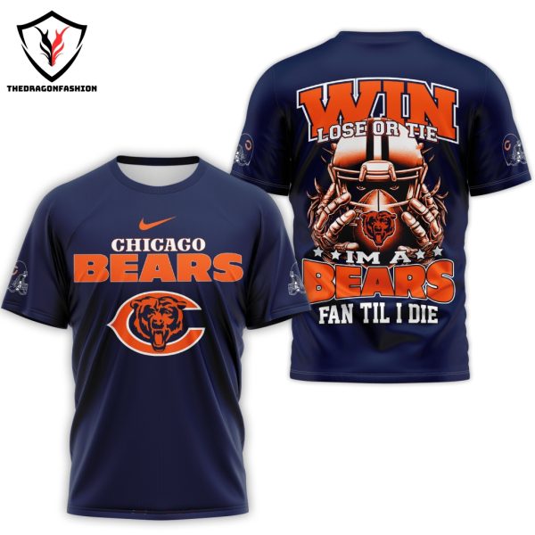 Chicago Bears Win Lose Or Tie – Im A Bears Fan Til I Die 3D T-Shirt