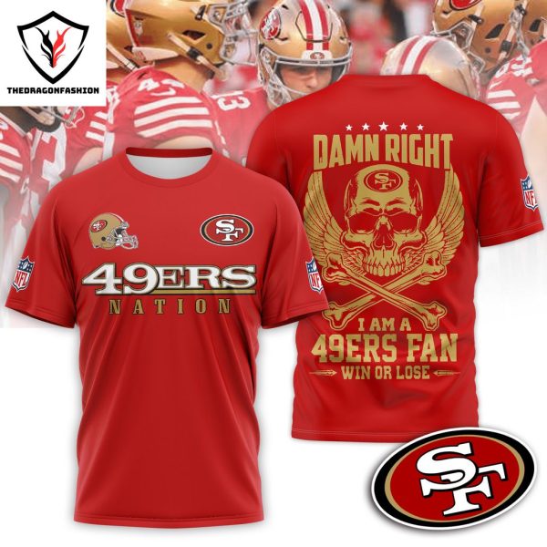 Damn Right I Am A San Francisco 49ers Fan Win Or Lose 3D T-Shirt