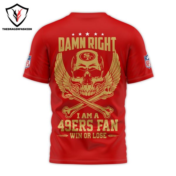 Damn Right I Am A San Francisco 49ers Fan Win Or Lose 3D T-Shirt