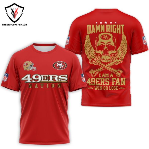 Damn Right I Am A San Francisco 49ers Fan Win Or Lose 3D T-Shirt