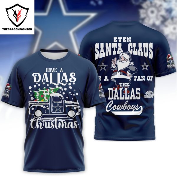 Have A Dallas Christmas Even Santa Claus Is A Fan Of The Dallas Cowboys 3D T-Shirt