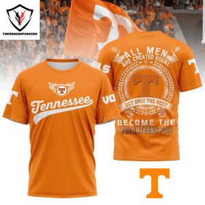 All Men Are Created Equal But Only The Best Become The Tennessee Volunteers Fan 3D T-Shirt