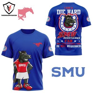 I Am A Die Hard SMU Mustangs Fan 3D T-Shirt