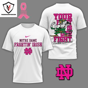 Your Fight Is Our Fight Tackle Cancer – Notre Dame Fighting Irish 3D T-Shirt – White