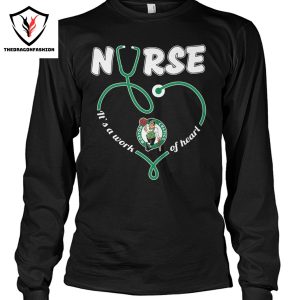 Boston Celtics Nurse Its A Work Of Heart Unisex T-Shirt