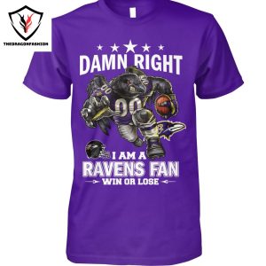 Damn Right I Am A Baltimore Ravens Fan Win Or Lose Unisex T-Shirt